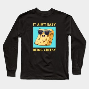 It Ain't Easy Being Cheesy | Cheese Pun Long Sleeve T-Shirt